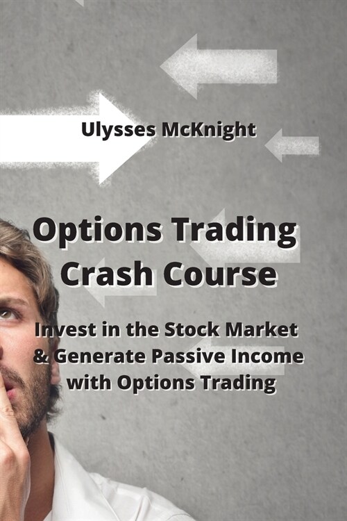 Options Trading Crash Course: Invest in the Stock Market & Generate Passive Income with Options Trading (Paperback)