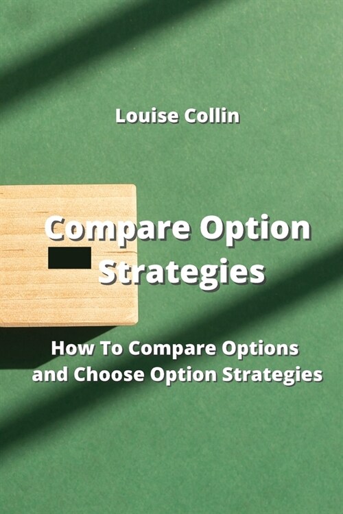 Compare Option Strategies: How To Compare Options and Choose Option Strategies (Paperback)