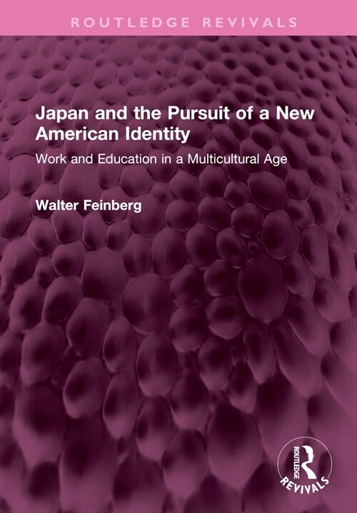 Japan and the Pursuit of a New American Identity : Work and Education in a Multicultural Age (Hardcover)