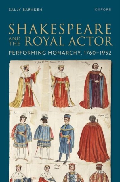Shakespeare and the Royal Actor : Performing Monarchy, 1760-1952 (Hardcover)