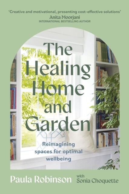 The Healing Home and Garden : Reimagining spaces for optimal wellbeing (Paperback)
