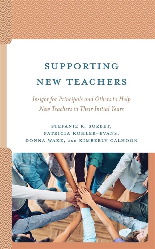 Supporting New Teachers: Insight for Principals and Others to Help New Teachers in Their Initial Years (Hardcover)