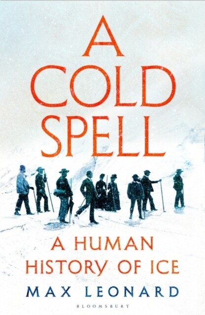 A Cold Spell : A Human History of Ice (Hardcover)