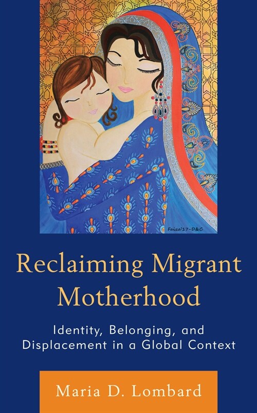 Reclaiming Migrant Motherhood: Identity, Belonging, and Displacement in a Global Context (Paperback)