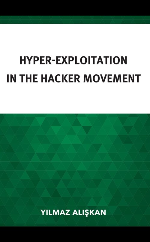 Hyper-Exploitation in the Hacker Movement (Hardcover)