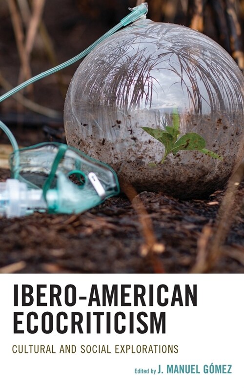 Ibero-American Ecocriticism: Cultural and Social Explorations (Hardcover)