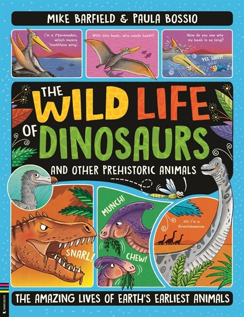 The Wild Life of Dinosaurs and Other Prehistoric Animals : The Amazing Lives of Earths Earliest Animals (Paperback)