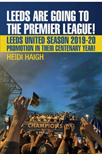 Leeds are Going to the Premier League! : Leeds United 2019-2020. Promotion in their Centenary Year (Paperback)