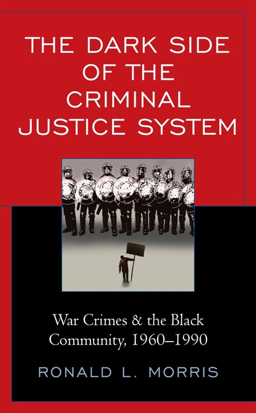 The Dark Side of the Criminal Justice System: War Crimes & the Black Community, 1960-1990 (Paperback)