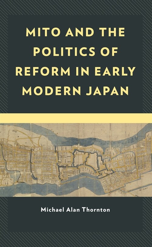 Mito and the Politics of Reform in Early Modern Japan (Paperback)