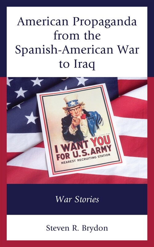 American Propaganda from the Spanish-American War to Iraq: War Stories (Paperback)