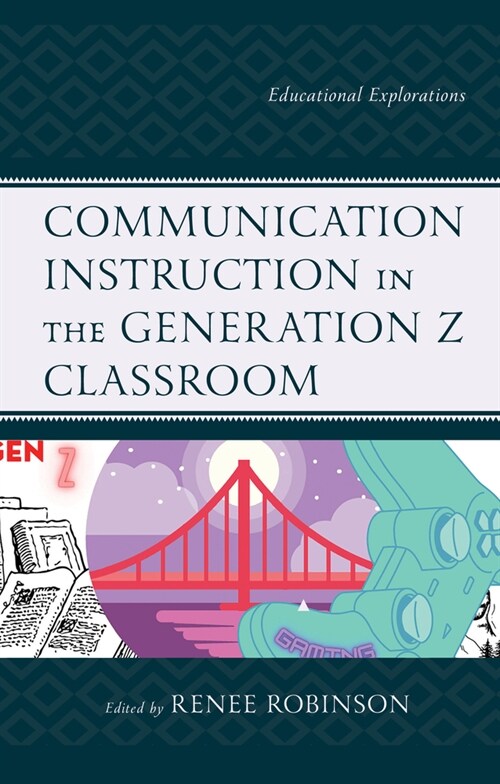 Communication Instruction in the Generation Z Classroom: Educational Explorations (Paperback)