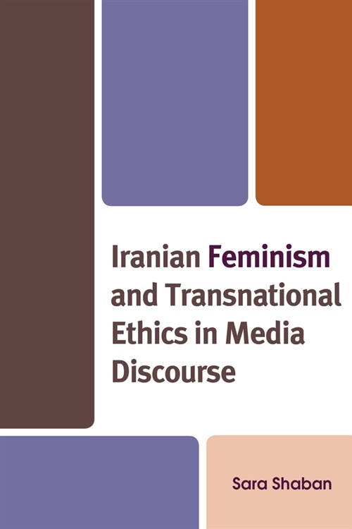 Iranian Feminism and Transnational Ethics in Media Discourse (Paperback)