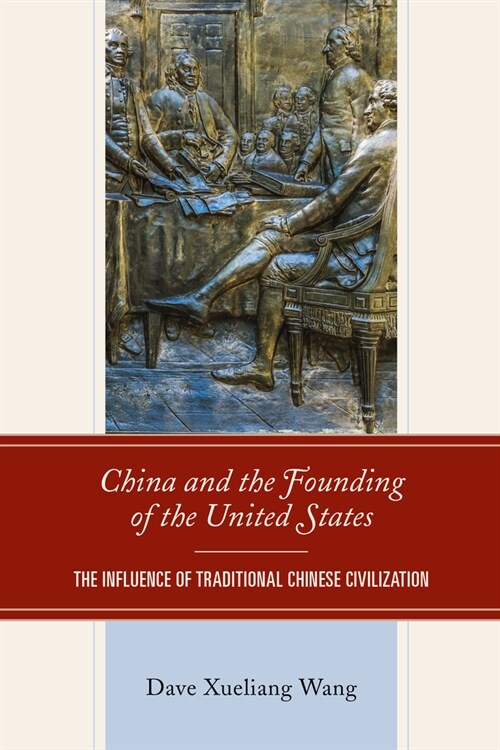 China and the Founding of the United States: The Influence of Traditional Chinese Civilization (Paperback)