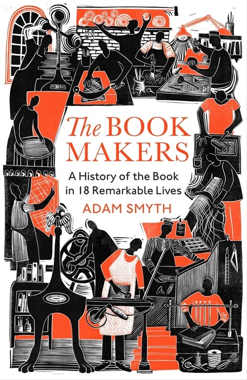 The Book-Makers : A History of the Book in 18 Remarkable Lives (Hardcover)