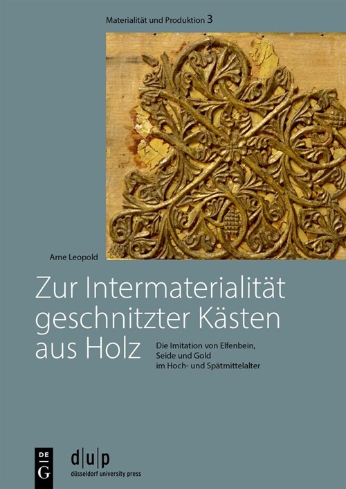 Zur Intermaterialit? Geschnitzter K?ten Aus Holz: Die Imitation Von Elfenbein, Seide Und Gold Im Hoch- Und Sp?mittelalter (Hardcover)