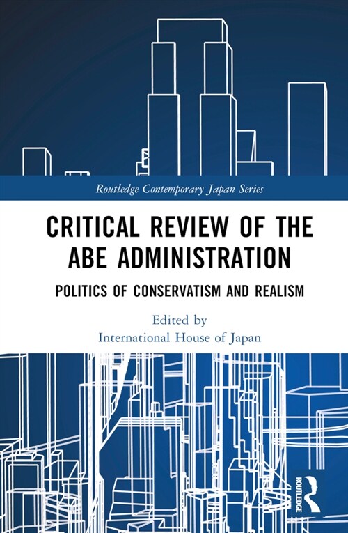 Critical Review of the Abe Administration : Politics of Conservatism and Realism (Hardcover)