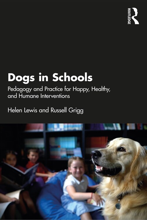 Dogs in Schools : Pedagogy and Practice for Happy, Healthy, and Humane Interventions (Paperback)