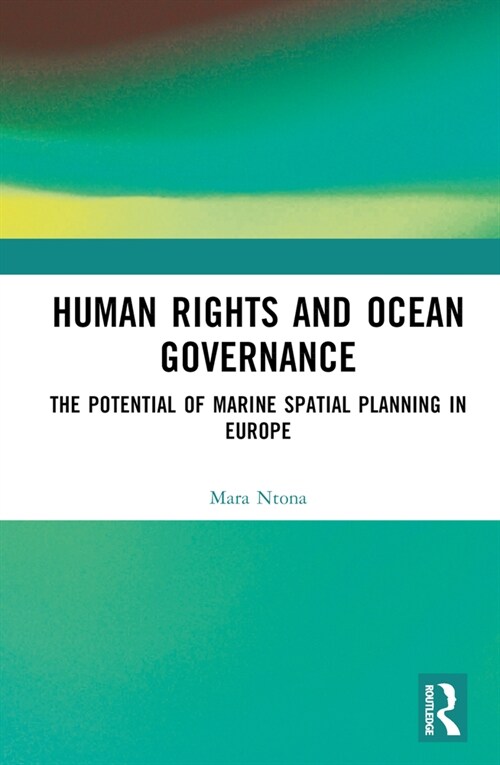 Human Rights and Ocean Governance : The Potential of Marine Spatial Planning in Europe (Hardcover)