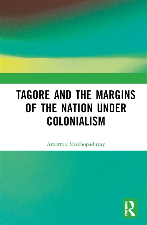 Tagore and the Margins of the Nation under Colonialism (Hardcover, 1)