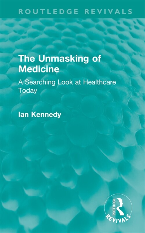 The Unmasking of Medicine : A Searching Look at Healthcare Today (Hardcover)