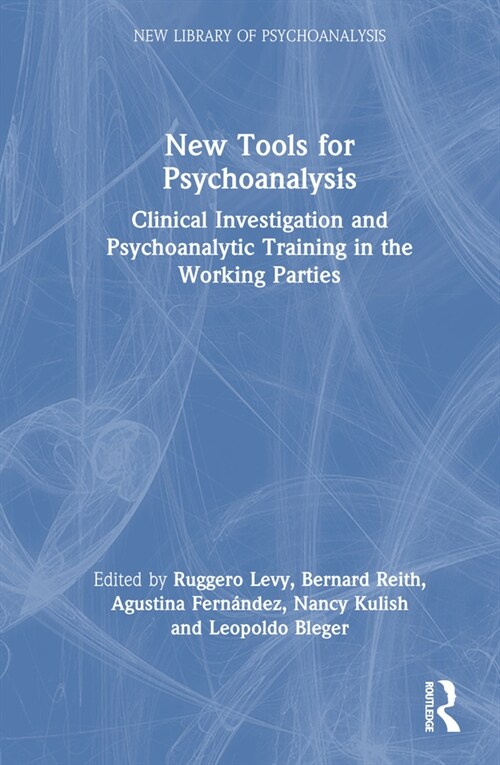 New Tools for Psychoanalysis : Clinical Investigation and Psychoanalytic Training in the Working Parties (Hardcover)