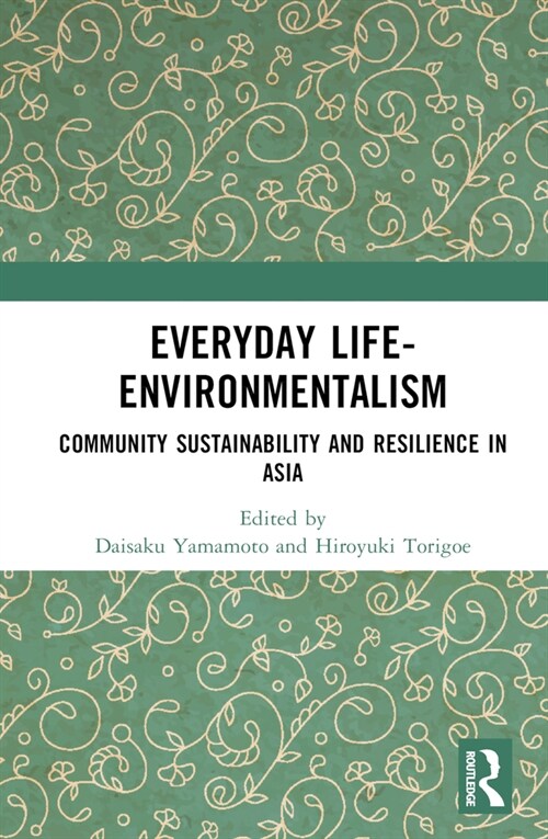 Everyday Life-Environmentalism : Community Sustainability and Resilience in Asia (Hardcover)