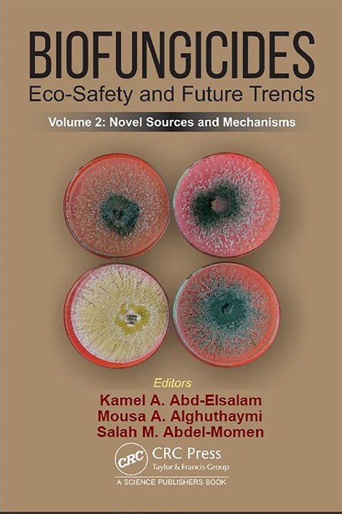 Biofungicides: Eco-Safety and Future Trends : Novel Sources and Mechanisms, Volume 2 (Hardcover)