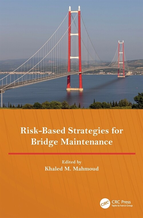 Risk-Based Strategies for Bridge Maintenance : Proceedings of the 11th New York City Bridge Conference, 21-22 August 2023, New York, USA (Hardcover)