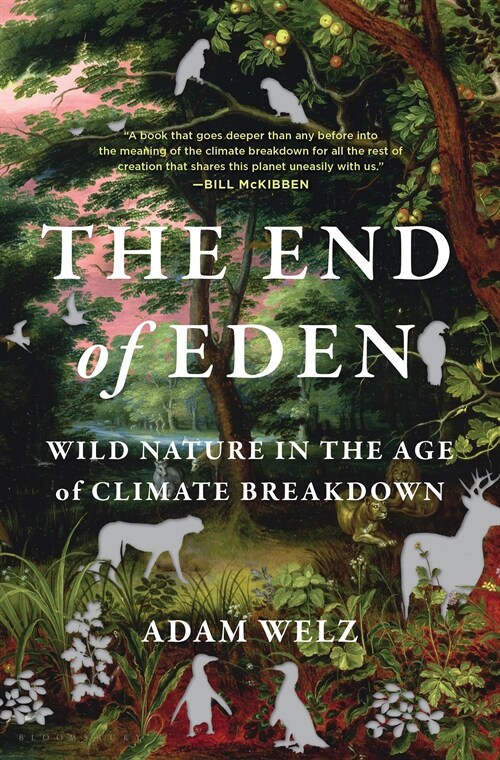 The End of Eden : Wild Nature in the Age of Climate Breakdown (Hardcover)