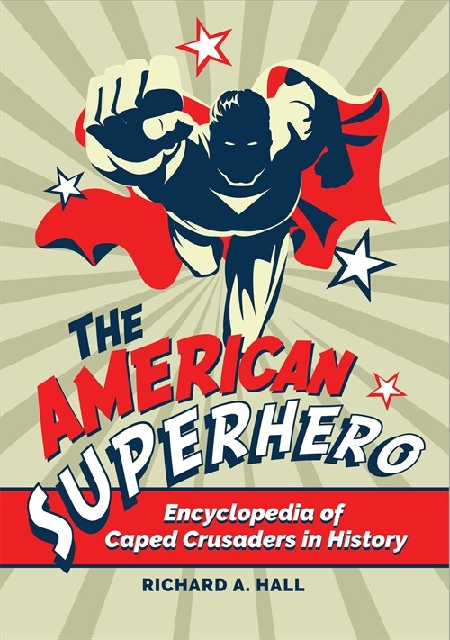 The American Superhero: Encyclopedia of Caped Crusaders in History (Paperback)