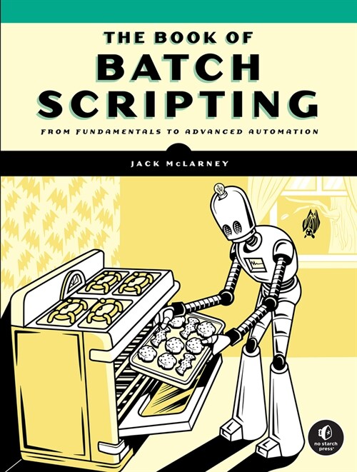 The Book of Batch Scripting: From Fundamentals to Advanced Automation (Paperback)