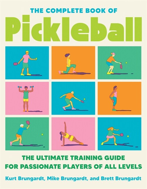 The Complete Book of Pickleball: The Ultimate Training Guide for Passionate Players of All Levels (Paperback)