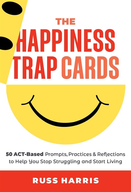 The Happiness Trap Cards: 50 Act-Based Prompts, Practices, and Reflections to Help You Stop Struggling and Start Living (Other)