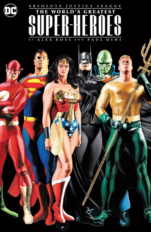 Absolute Justice League: The Worlds Greatest Super-Heroes by Alex Ross & Paul Dini (New Edition) (Hardcover)