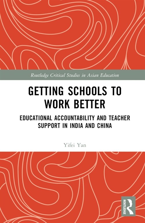 Getting Schools to Work Better : Educational Accountability and Teacher Support in India and China (Hardcover)
