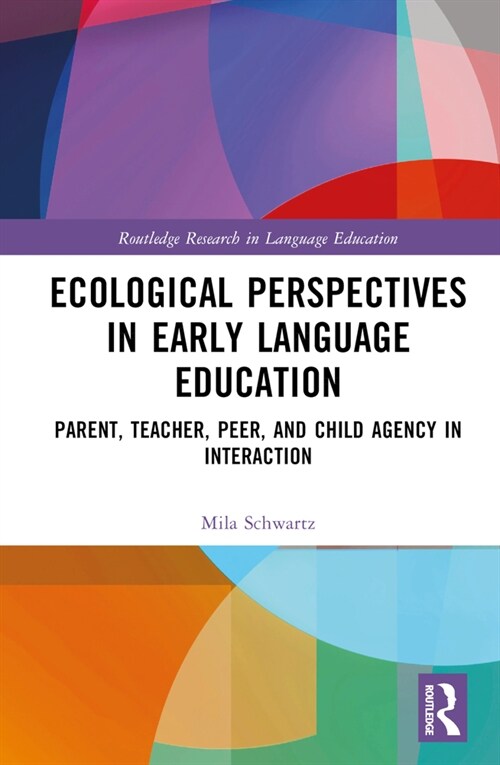 Ecological Perspectives in Early Language Education : Parent, Teacher, Peer, and Child Agency in Interaction (Hardcover)