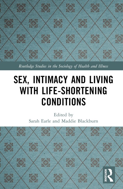 Sex, Intimacy and Living with Life-Shortening Conditions (Hardcover, 1)