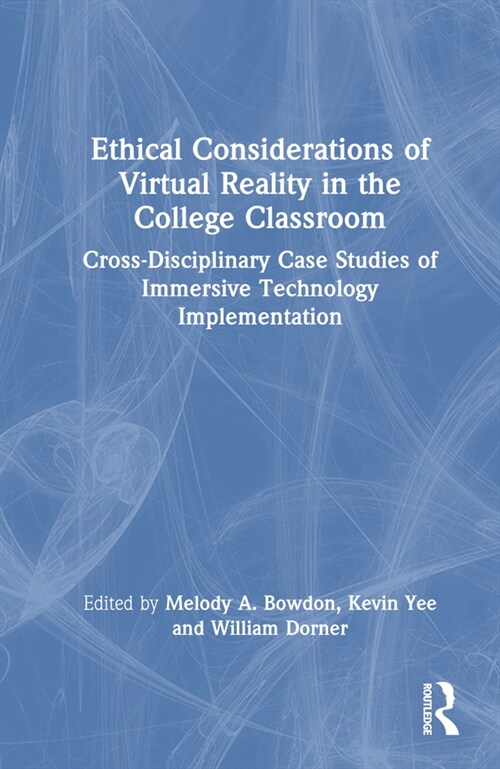 Ethical Considerations of Virtual Reality in the College Classroom : Cross-Disciplinary Case Studies of Immersive Technology Implementation (Hardcover)