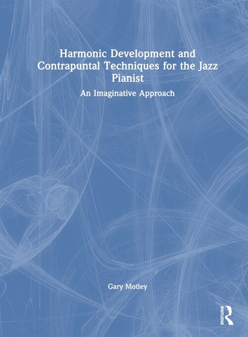 Harmonic Development and Contrapuntal Techniques for the Jazz Pianist : An Imaginative Approach (Hardcover)