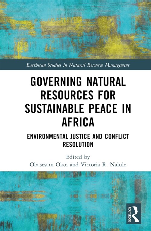 Governing Natural Resources for Sustainable Peace in Africa : Environmental Justice and Conflict Resolution (Hardcover)