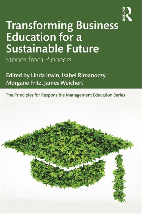 Transforming Business Education for a Sustainable Future : Stories from Pioneers (Paperback)