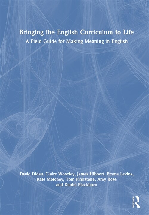 Bringing the English Curriculum to Life : A Field Guide for Making Meaning in English (Paperback)