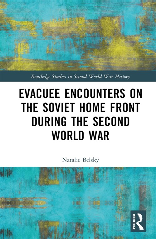 Evacuee Encounters on the Soviet Home Front During the Second World War (Hardcover, 1)