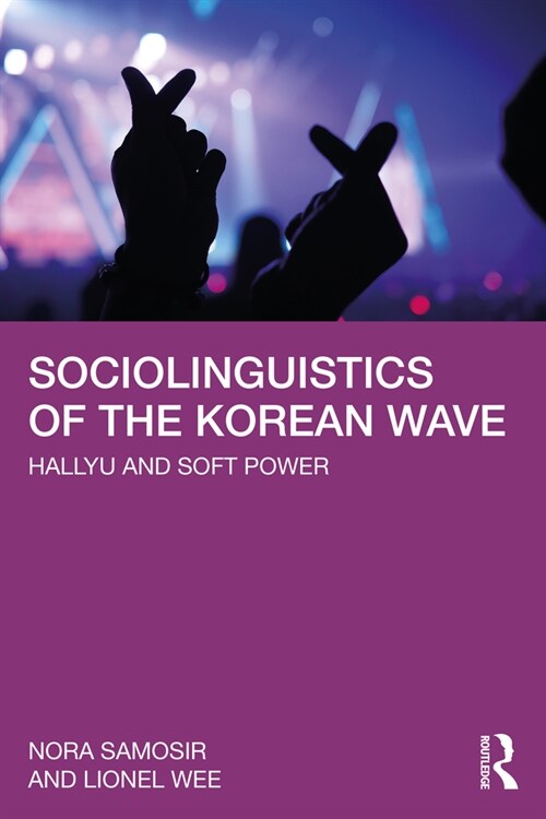 Sociolinguistics of the Korean Wave : Hallyu and Soft Power (Paperback)