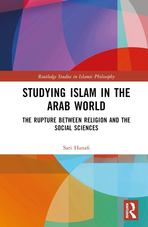 Studying Islam in the Arab World : The Rupture Between Religion and the Social Sciences (Hardcover)