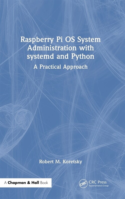 Raspberry Pi OS System Administration with systemd and Python : A Practical Approach (Hardcover)