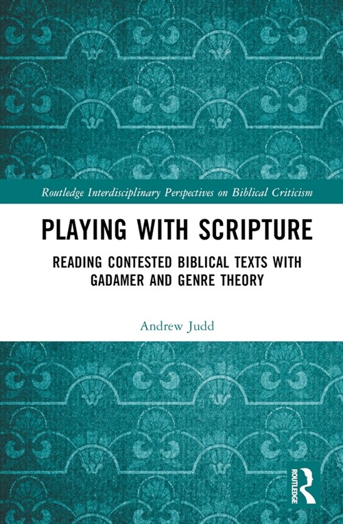 Playing with Scripture : Reading Contested Biblical Texts with Gadamer and Genre Theory (Hardcover)