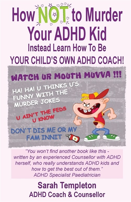 How NOT to Murder your ADHD Kid : Instead Learn How To Be Your Childs Own ADHD Coach (Paperback, 2 Revised edition)