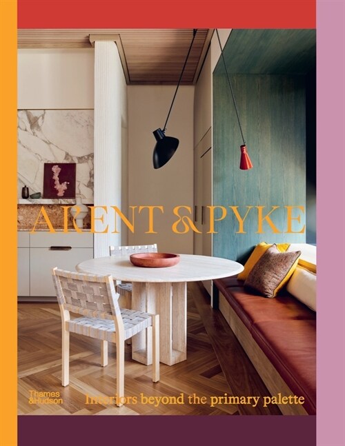 Arent & Pyke: Interiors Beyond the Primary Palette (Hardcover)